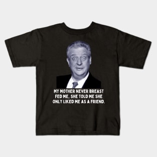 Rodney Dangerfield Quote - My Mother Never Breast Fed Me... Kids T-Shirt